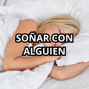 SOÑAR CON ALGUIEN