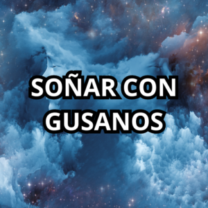 soñar con gusanos